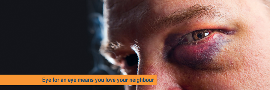 “Eye for an eye” means you love your neighbour as&nbsp;yourself