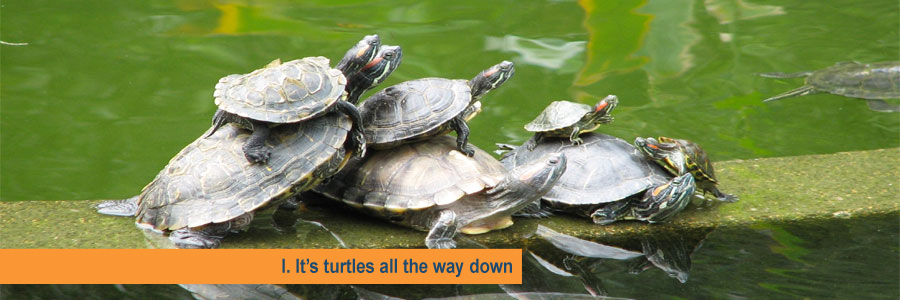 I. It’s turtles all the way&nbsp;down